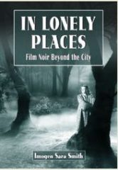 In Lonely Places. Film Noir Beyond the City by Imogen Sara Smith (2011)