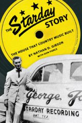 The Starday Story. The House That Country Music Built by Nathan D. Gibson (2011)