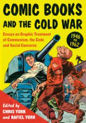 Comic Books and the Cold War, 1946-1962… by Chris and Rafiel York (eds.) (2012)