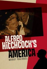 Alfred Hitchcock’s America by Murray Pomerance (2013)