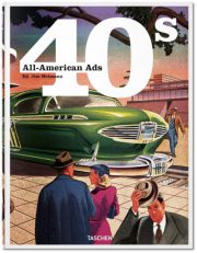All-American Ads of the 40s by Jim Heimann and W. R. Wilkerson III (2014)
