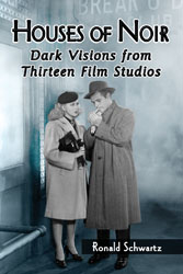 Houses of Noir: Dark Visions from Thirteen Film Studios by Ronald Schwartz (2014)