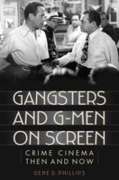 Gene D. Phillips. Gangsters and G-Men on Screen. Crime Cinema … (2014)