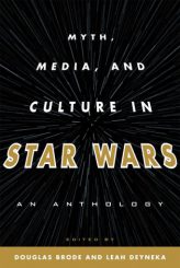 Myth, Media, and Culture in Star Wars: An Anthology by Douglas Brode and Leah Deyneka (eds.) (2012)