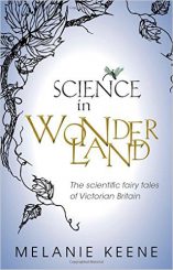 Science in Wonderland: The Scientific Fairy Tales of Victorian Britain by Melanie Keene (2015)