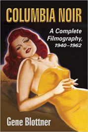 Columbia Noir: A Complete Filmography, 1940-1962 by Gene Blottner (2015)