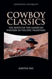 Cowboy Classics: The Roots of the American Western in the Epic Tradition by Kirsten Day (2016)