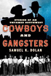 Cowboys and Gangsters: Stories of an Untamed Southwest by Samuel K. Dolan (2016)