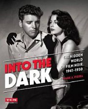 Into the Dark. The Hidden World of Film Noir, 1941-1950 by Mark A. Vieira (2016)