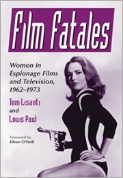 Film Fatales: Women in Espionage Films … by Tom Lisanti and‎ Louis Paul (2016)