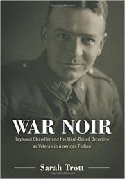 War Noir: Raymond Chandler and the Hard-Boiled Detective as Veteran … by Sarah Trott (2016)