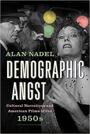 Demographic Angst: Cultural Narratives and American Films of the 1950s by Alan Nadel (2017)