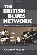 The British Blues Network: Adoption, Emulation, and Creativity by Andrew Kellett (2017)