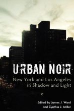 Urban Noir: New York and Los Angeles in Shadow and Light by James J. Ward and Cynthia J. Miller (eds.) (2017)