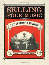 Selling Folk Music: An Illustrated History by Ronald D. Cohen and David Bonner (2018)