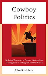 Cowboy Politics: Myths and Discourses in Popular Westerns … by John S. Nelson (2018)