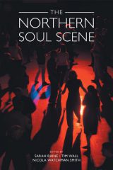 The Northern Soul Scene by Sarah E. Raine et al. (eds.) (2019)