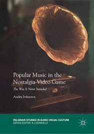 Popular Music in the Nostalgia Video Game. The Way It Never Sounded by Andra Ivănescu (2019)