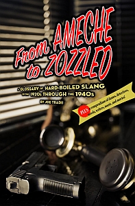 From Ameche to Zozzled: A Glossary of Hard-Boiled Slang of the 1920s through the 1940s by Joe Tradii (2018)