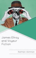 James Ellroy and Voyeur Fiction by Nathan Ashman (2018)