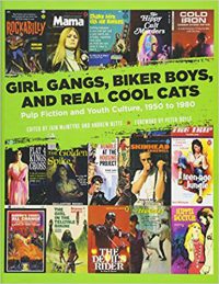 Girl Gangs, Biker Boys, And Real Cool Cats: Pulp Fiction … by Iain Mcintyre and Andrew Nette (eds.) (2017)