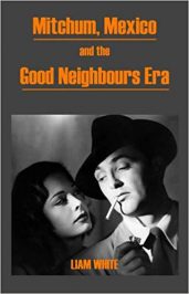 Mitchum, Mexico and the Good Neighbours Era by Liam White (2014)