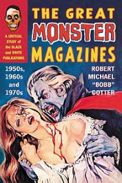 The Great Monster Magazines. A Critical Study of the Black and White Publications … by Robert Cotter (2019)
