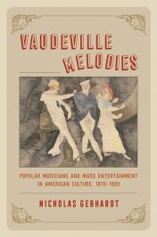 Vaudeville Melodies: Popular Musicians and Mass Entertainment in American Culture… by Nicholas Gebhardt (2017)
