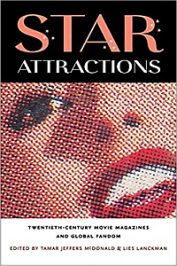 Star Attractions: Twentieth-Century Movie Magazines and Global Fandom by T. J. Mcdonald and L. Lanckman (eds.) (2019)