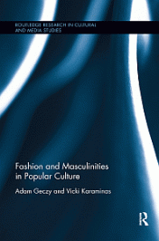 Fashion and Masculinities in Popular Culture by Adam Geczy and Vicki Karaminas (2019)