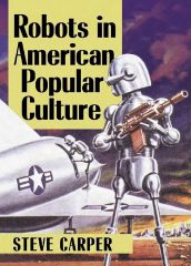 Robots in American Popular Culture by Steve Carper (2019)