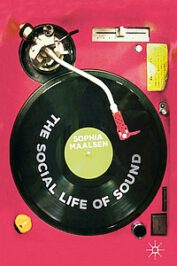 The Social Life of Sound by Sophia Maalsen (2019)