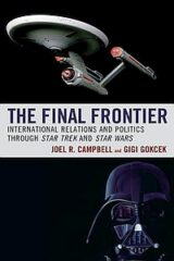 The Final Frontier: International Relations and Politics through Star Trek … by Joel R. Campbell & Gigi Gokcek (2019)