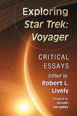 Exploring Star Trek: Voyager. Critical Essays by Robert L. Lively (ed.) (2020)