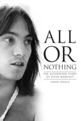 All or Nothing: The Authorised Story of Steve Marriott: by Simon Spence (2021)