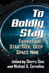 To Boldly Stay: Essays on Star Trek: Deep Space Nine by Sherry Ginn and Michael G. Cornelius (eds.) (2022)