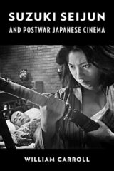 Suzuki Seijun and Postwar Japanese Cinema by William Carroll (2022)